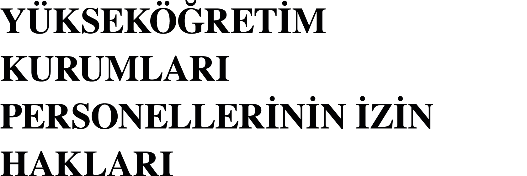 YÜKSEKÖĞRETİM KURUMLARI PERSONELLERİNİN İZİN HAKLARI