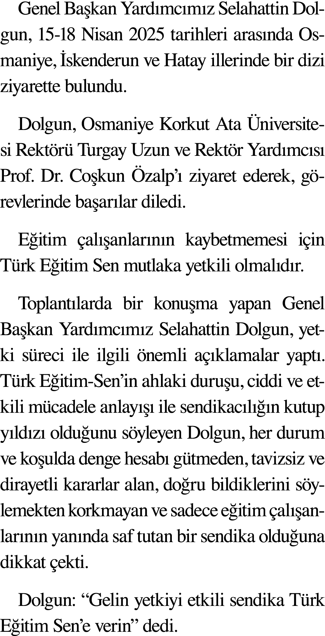 Genel Başkan Yardımcımız Selahattin Dolgun, 15-18 Nisan 2025 tarihleri arasında Osmaniye, İskenderun ve Hatay illerin   