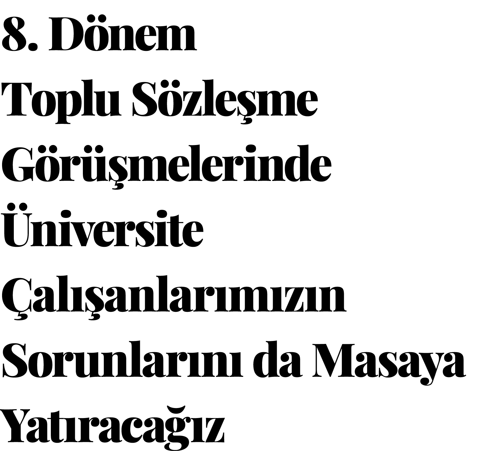 8  Dönem Toplu Sözleşme Görüşmelerinde Üniversite Çalışanlarımızın Sorunlarını da Masaya Yatıracağız