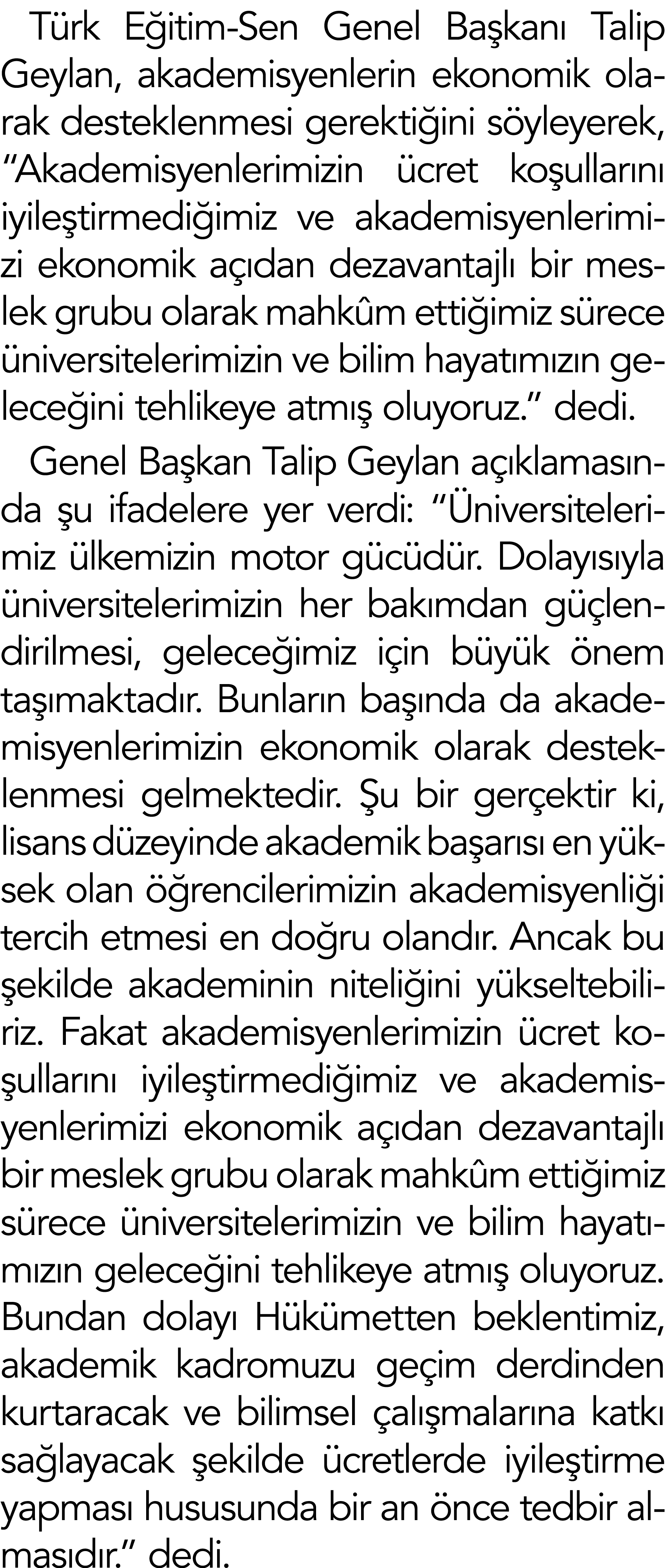 Türk Eğitim-Sen Genel Başkanı Talip Geylan, akademisyenlerin ekonomik olarak desteklenmesi gerektiğini söyleyerek,  A   