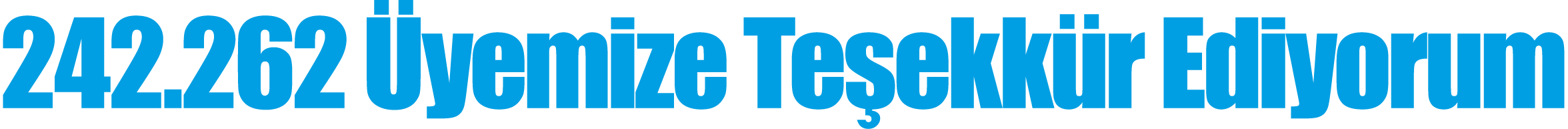 242 262 Üyemize Teşekkür Ediyorum