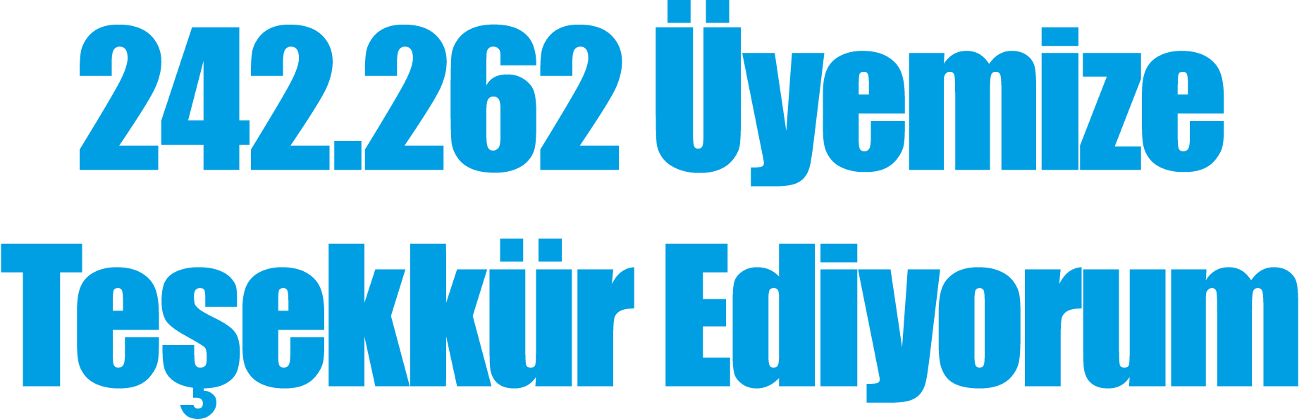 242 262 Üyemize Teşekkür Ediyorum