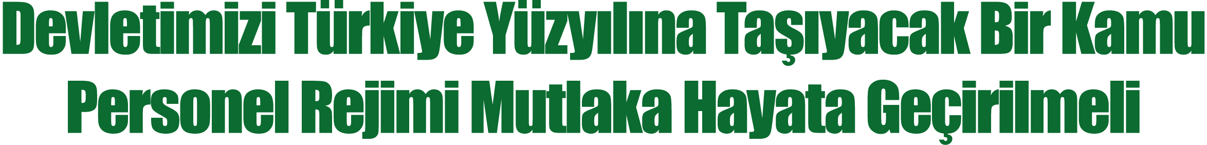 Devletimizi Türkiye Yüzyılına Taşıyacak Bir Kamu Personel Rejimi Mutlaka Hayata Geçirilmeli
