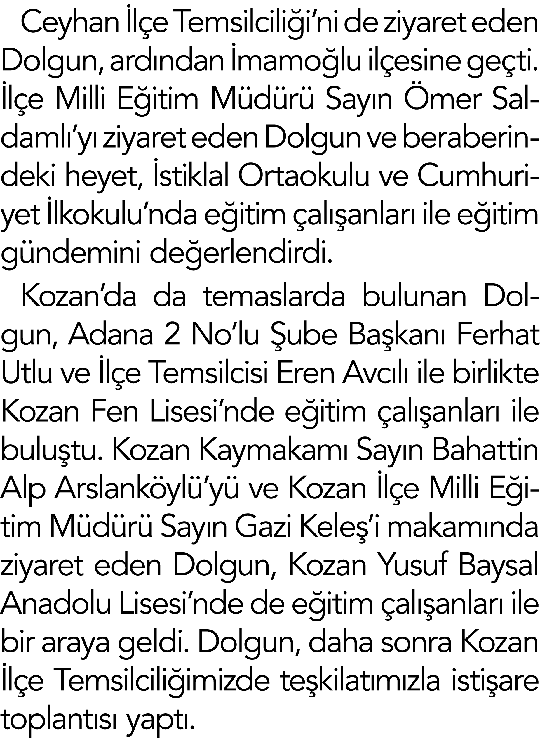 Ceyhan İlçe Temsilciliği ni de ziyaret eden Dolgun, ardından İmamoğlu ilçesine geçti  İlçe Milli Eğitim Müdürü Sayın    