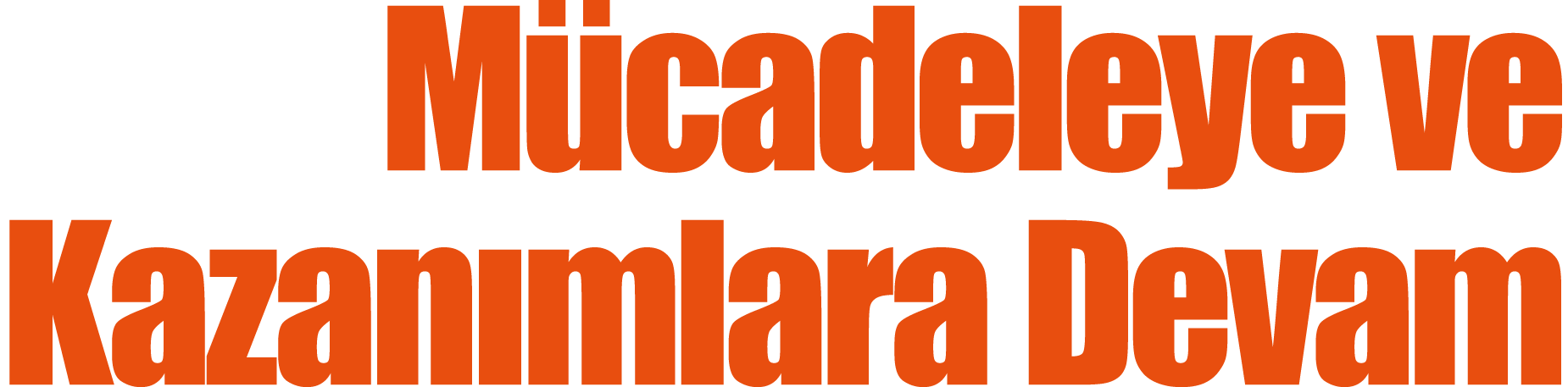 Mücadeleye ve Kazanımlara Devam