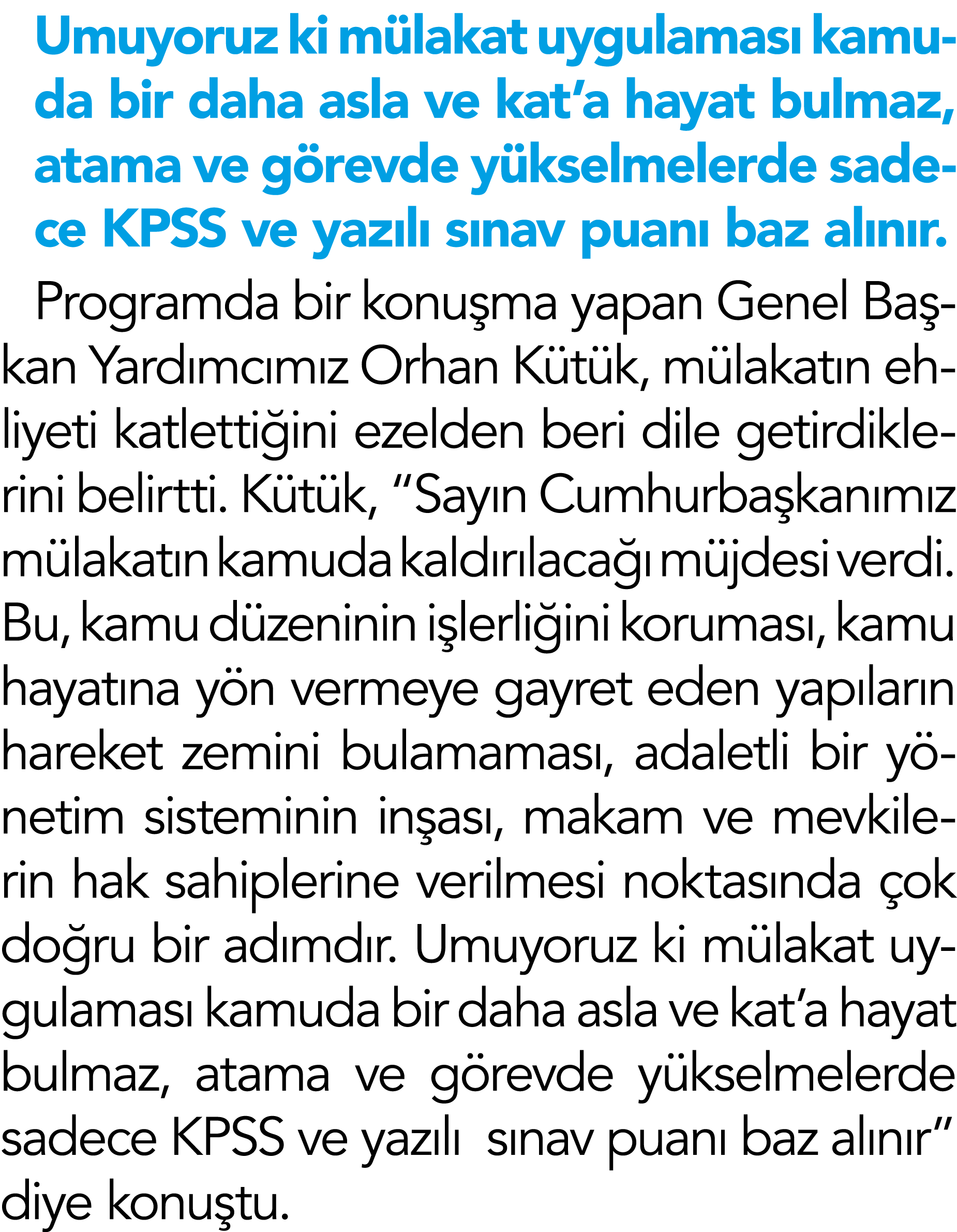 Umuyoruz ki mülakat uygulaması kamuda bir daha asla ve kat a hayat bulmaz, atama ve görevde yükselmelerde sadece KPSS   