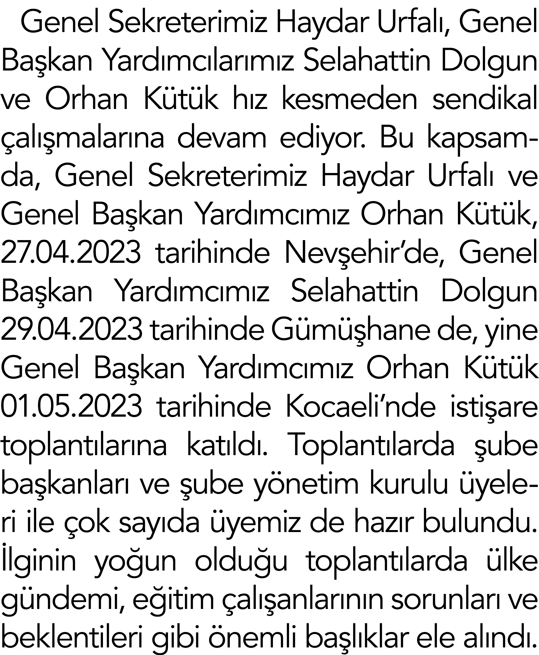 Genel Sekreterimiz Haydar Urfalı, Genel Başkan Yardımcılarımız Selahattin Dolgun ve Orhan Kütük hız kesmeden sendikal   