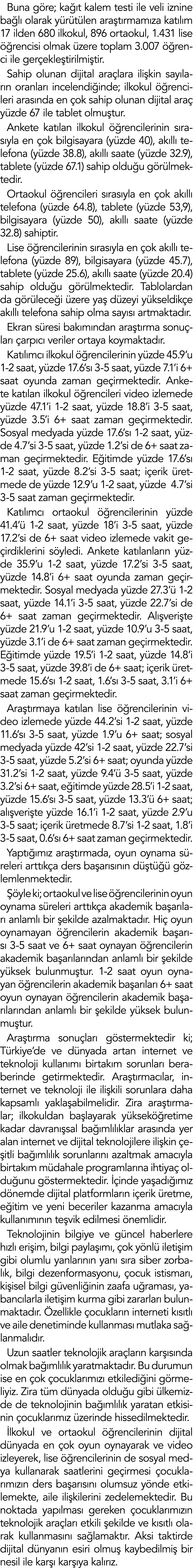 Buna göre; kağıt kalem testi ile veli iznine bağlı olarak yürütülen araştırmamıza katılım 17 ilden 680 ilkokul, 896 o   