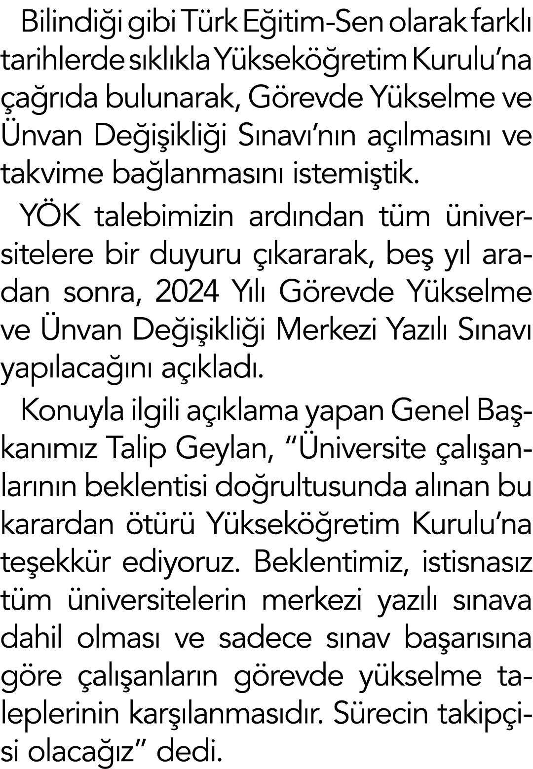 Bilindiği gibi Türk Eğitim-Sen olarak farklı tarihlerde sıklıkla Yükseköğretim Kurulu na çağrıda bulunarak, Görevde Y   