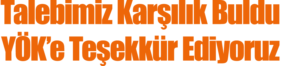 Talebimiz Karşılık Buldu YÖK e Teşekkür Ediyoruz