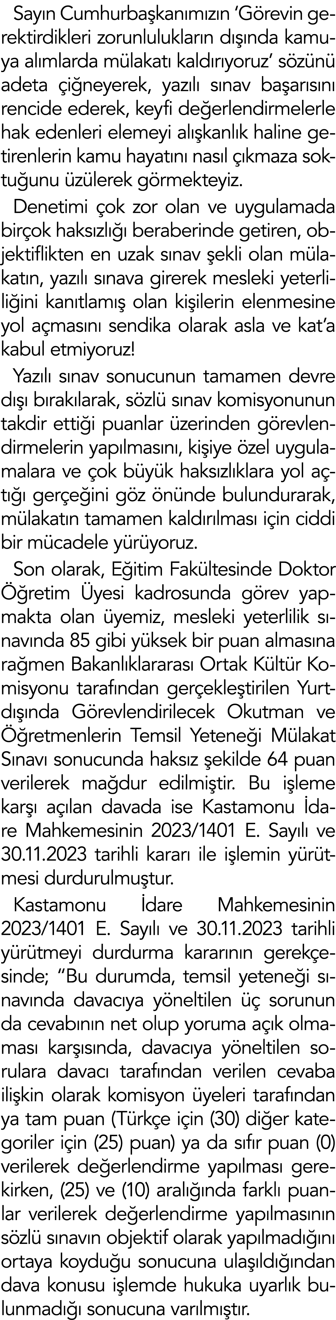 Sayın Cumhurbaşkanımızın  Görevin gerektirdikleri zorunlulukların dışında kamuya alımlarda mülakatı kaldırıyoruz  söz   