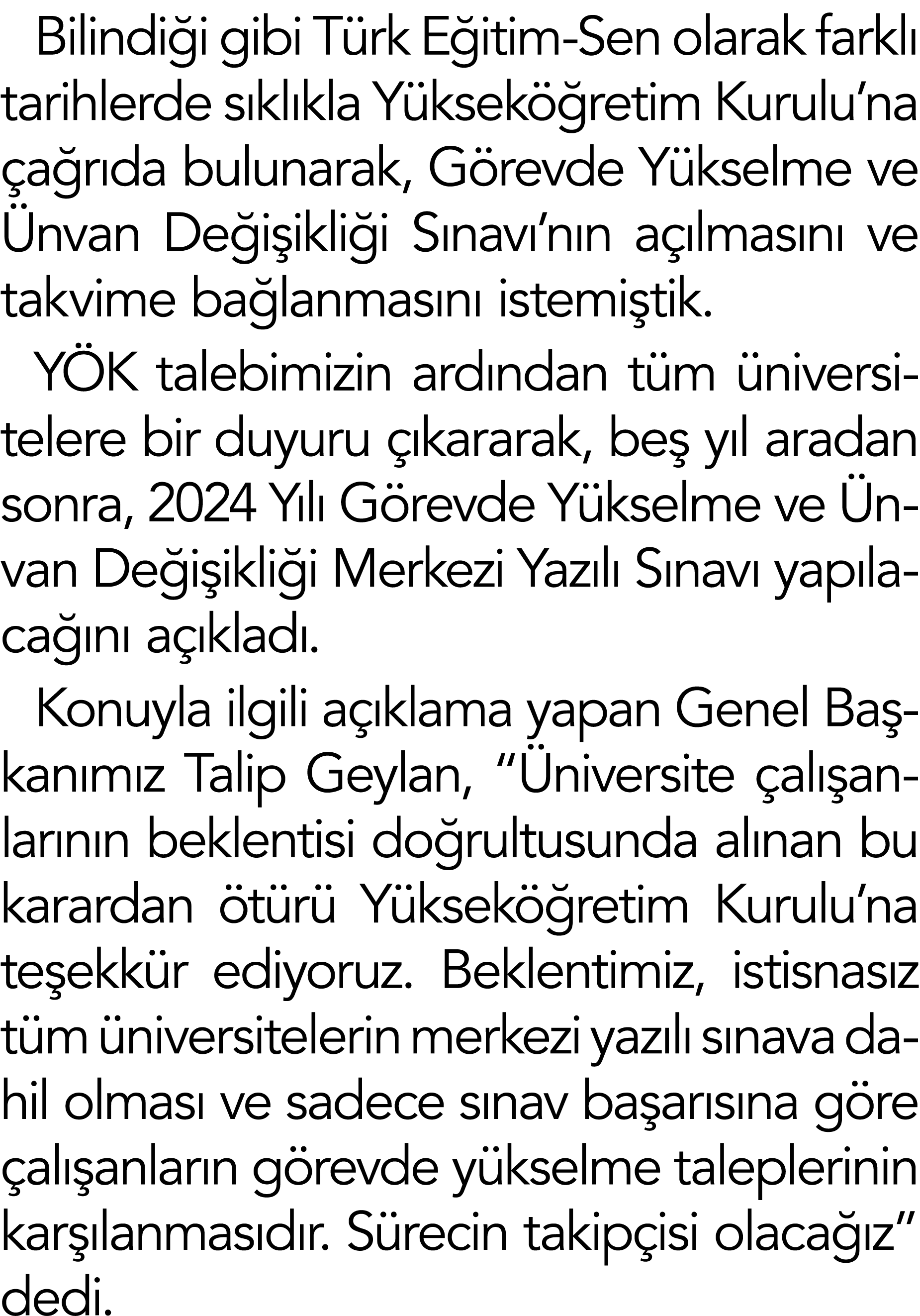 Bilindiği gibi Türk Eğitim-Sen olarak farklı tarihlerde sıklıkla Yükseköğretim Kurulu na çağrıda bulunarak, Görevde Y   