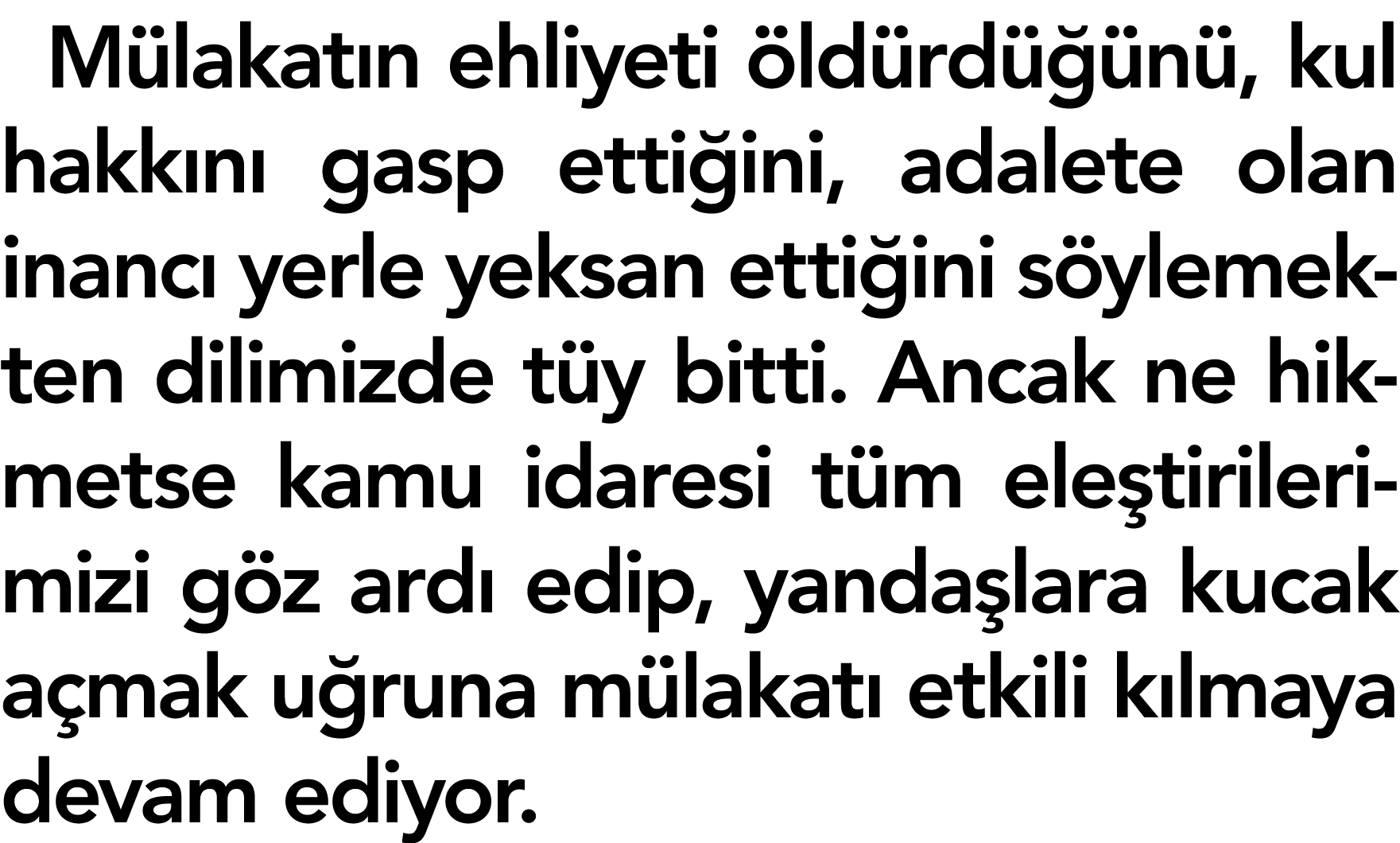 Mülakatın ehliyeti öldürdüğünü, kul hakkını gasp ettiğini, adalete olan inancı yerle yeksan ettiğini söylemekten dili   