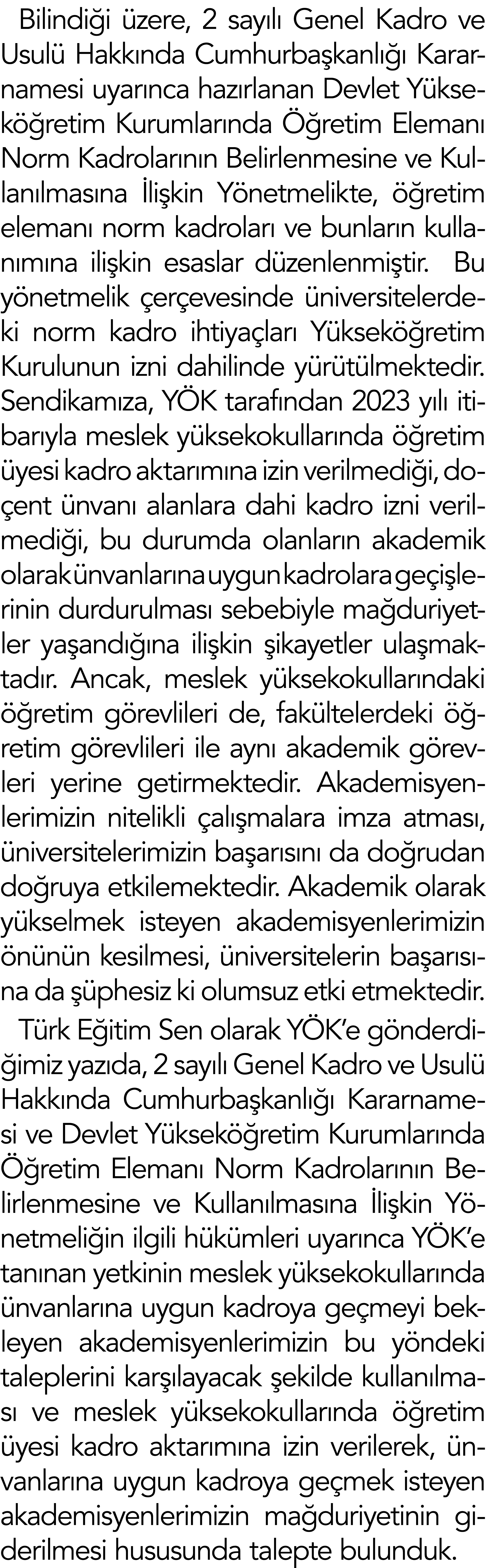 Bilindiği üzere, 2 sayılı Genel Kadro ve Usulü Hakkında Cumhurbaşkanlığı Kararnamesi uyarınca hazırlanan Devlet Yükse   