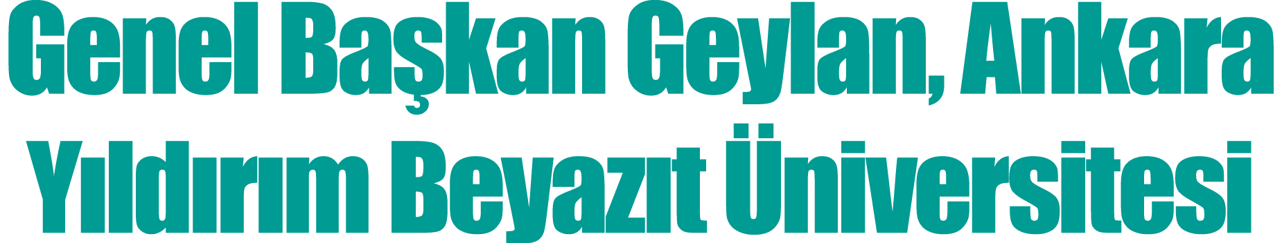Genel Başkan Geylan, Ankara Yıldırım Beyazıt Üniversitesi