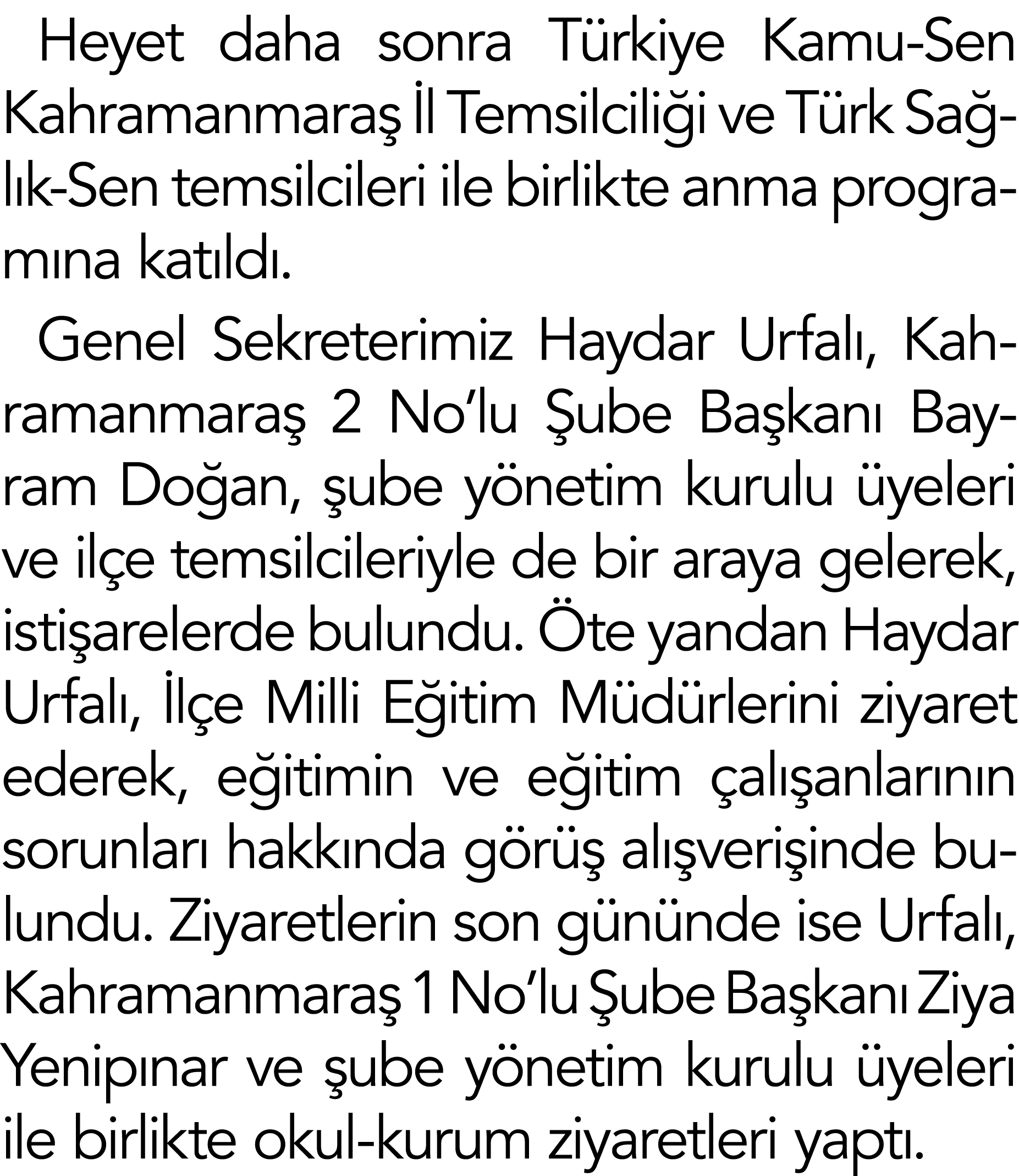 Heyet daha sonra Türkiye Kamu-Sen Kahramanmaraş İl Temsilciliği ve Türk Sağlık-Sen temsilcileri ile birlikte anma pro   