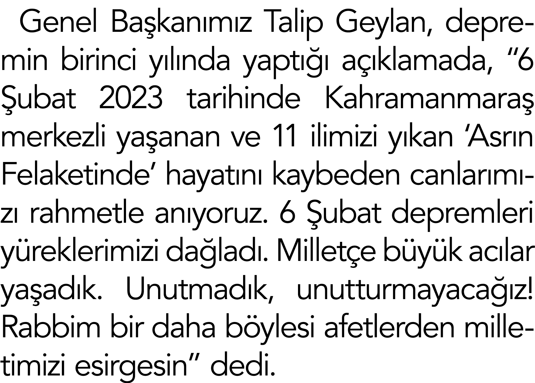 Genel Başkanımız Talip Geylan, depremin birinci yılında yaptığı açıklamada,  6 Şubat 2023 tarihinde Kahramanmaraş mer   