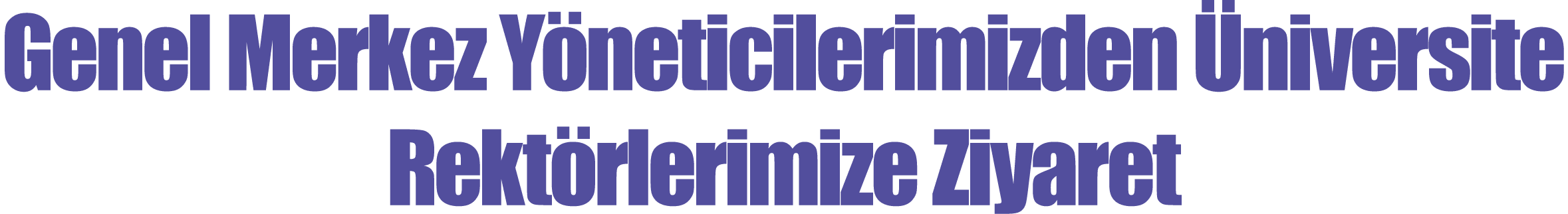 Genel Merkez Yöneticilerimizden Üniversite Rektörlerimize Ziyaret