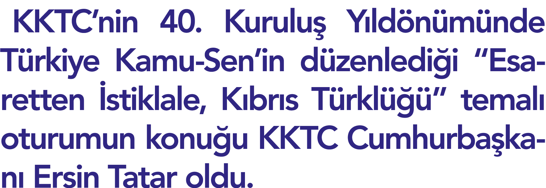 KKTC nin 40  Kuruluş Yıldönümünde Türkiye Kamu-Sen in düzenlediği  Esaretten İstiklale, Kıbrıs Türklüğü  temalı oturu   