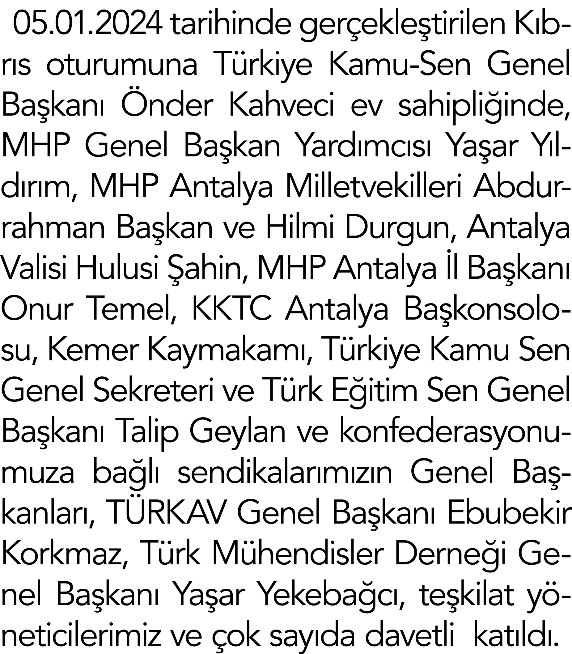 05 01 2024 tarihinde gerçekleştirilen Kıbrıs oturumuna Türkiye Kamu-Sen Genel Başkanı Önder Kahveci ev sahipliğinde,    