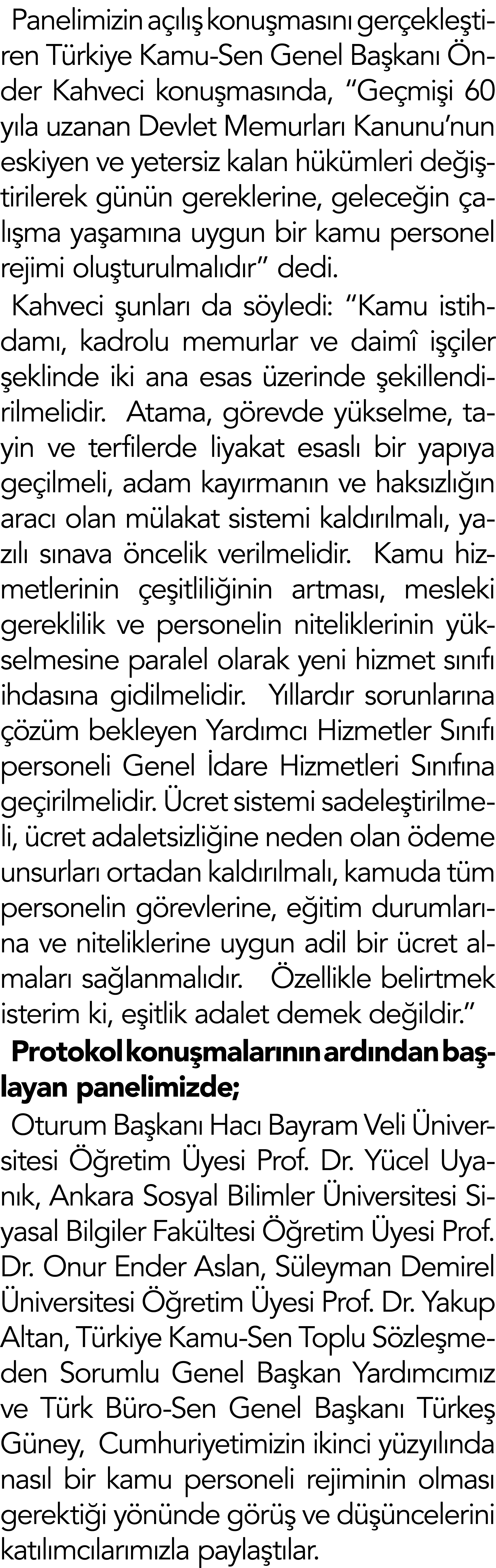 Panelimizin açılış konuşmasını gerçekleştiren Türkiye Kamu-Sen Genel Başkanı Önder Kahveci konuşmasında,  Geçmişi 60    