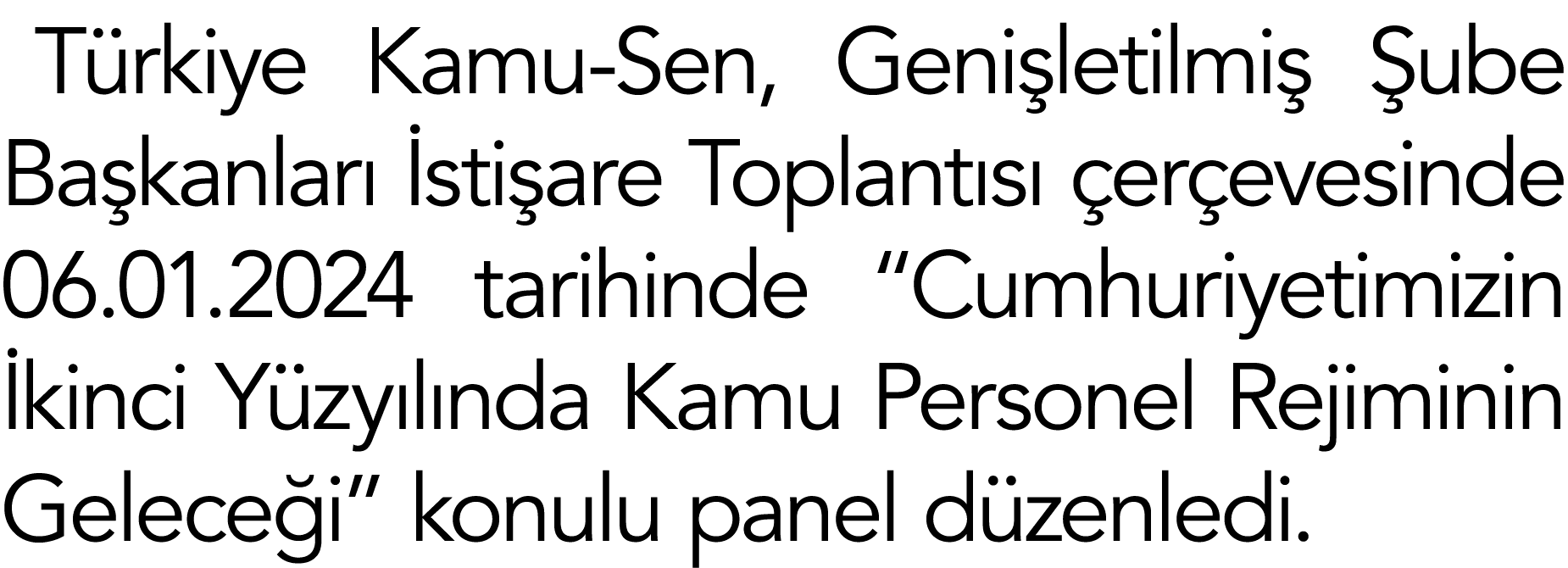Türkiye Kamu-Sen, Genişletilmiş Şube Başkanları İstişare Toplantısı çerçevesinde 06 01 2024 tarihinde  Cumhuriyetimiz   