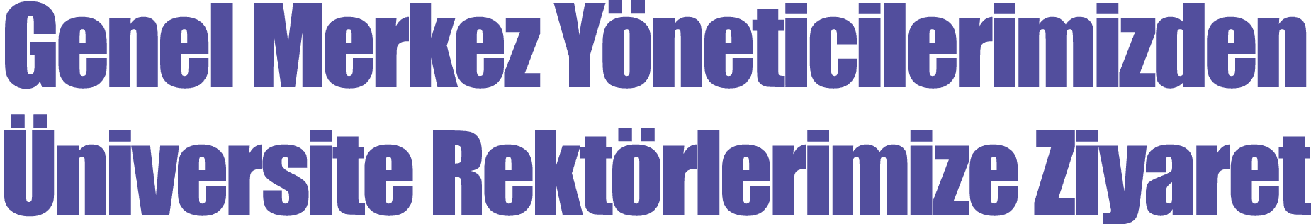 Genel Merkez Yöneticilerimizden Üniversite Rektörlerimize Ziyaret