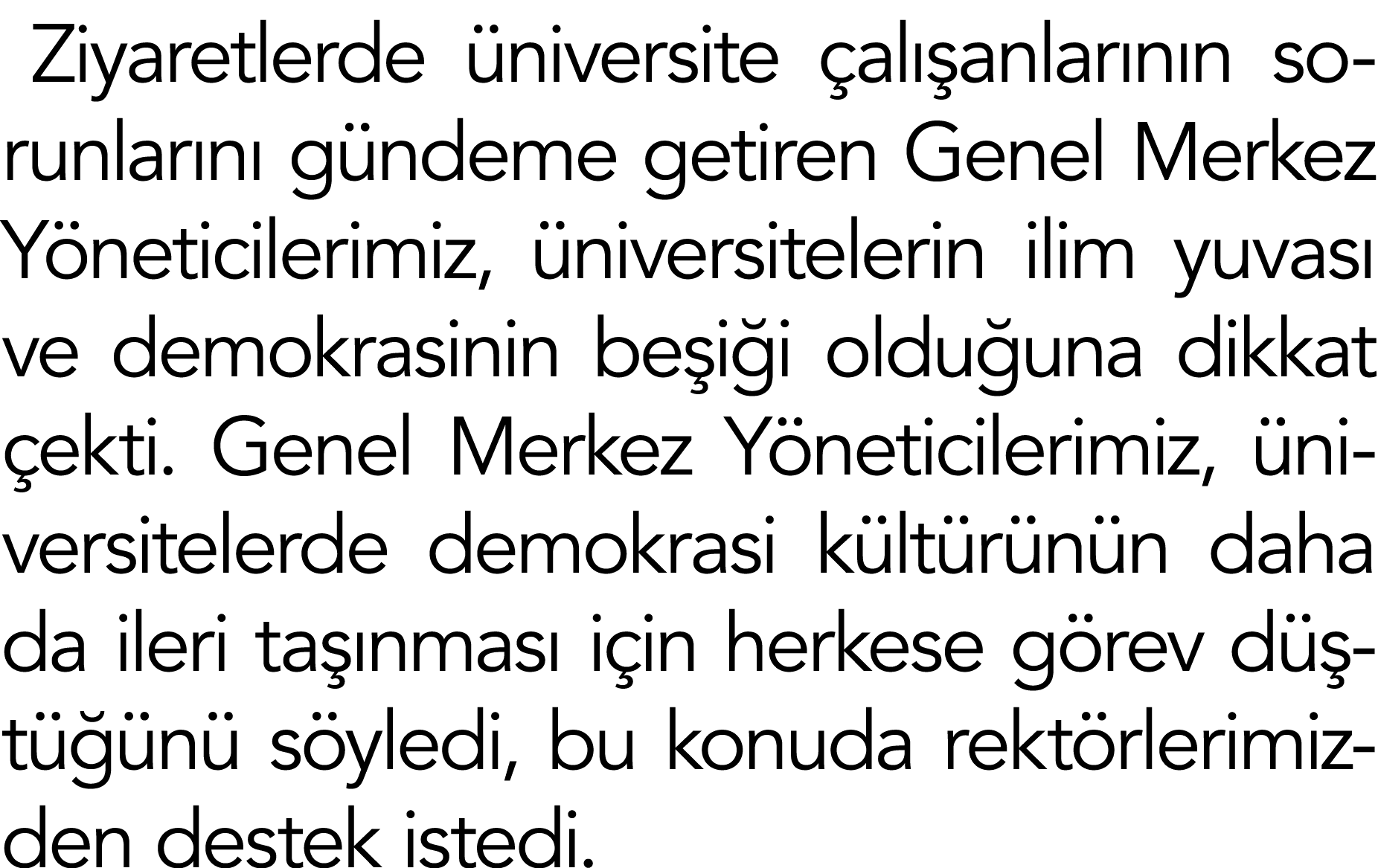 Ziyaretlerde üniversite çalışanlarının sorunlarını gündeme getiren Genel Merkez Yöneticilerimiz, üniversitelerin ilim   