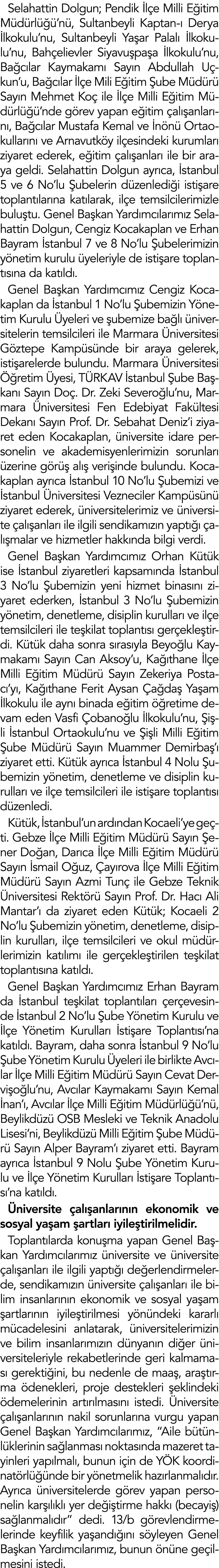 Selahattin Dolgun; Pendik İlçe Milli Eğitim Müdürlüğü nü, Sultanbeyli Kaptan-ı Derya İlkokulu nu, Sultanbeyli Yaşar P   