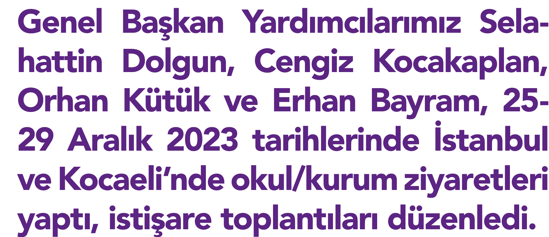 Genel Başkan Yardımcılarımız Selahattin Dolgun, Cengiz Kocakaplan, Orhan Kütük ve Erhan Bayram, 25-29 Aralık 2023 tar   