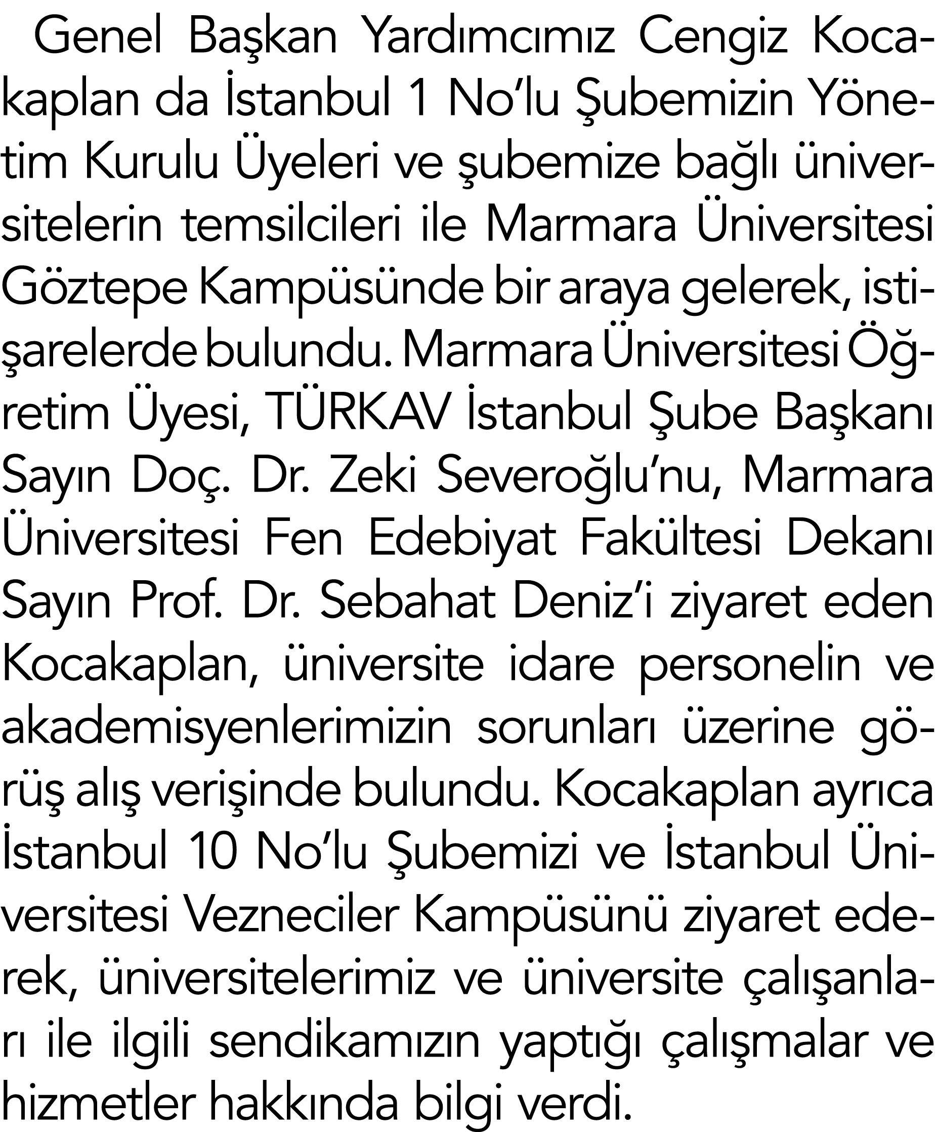 Genel Başkan Yardımcımız Cengiz Kocakaplan da İstanbul 1 No lu Şubemizin Yönetim Kurulu Üyeleri ve şubemize bağlı üni   