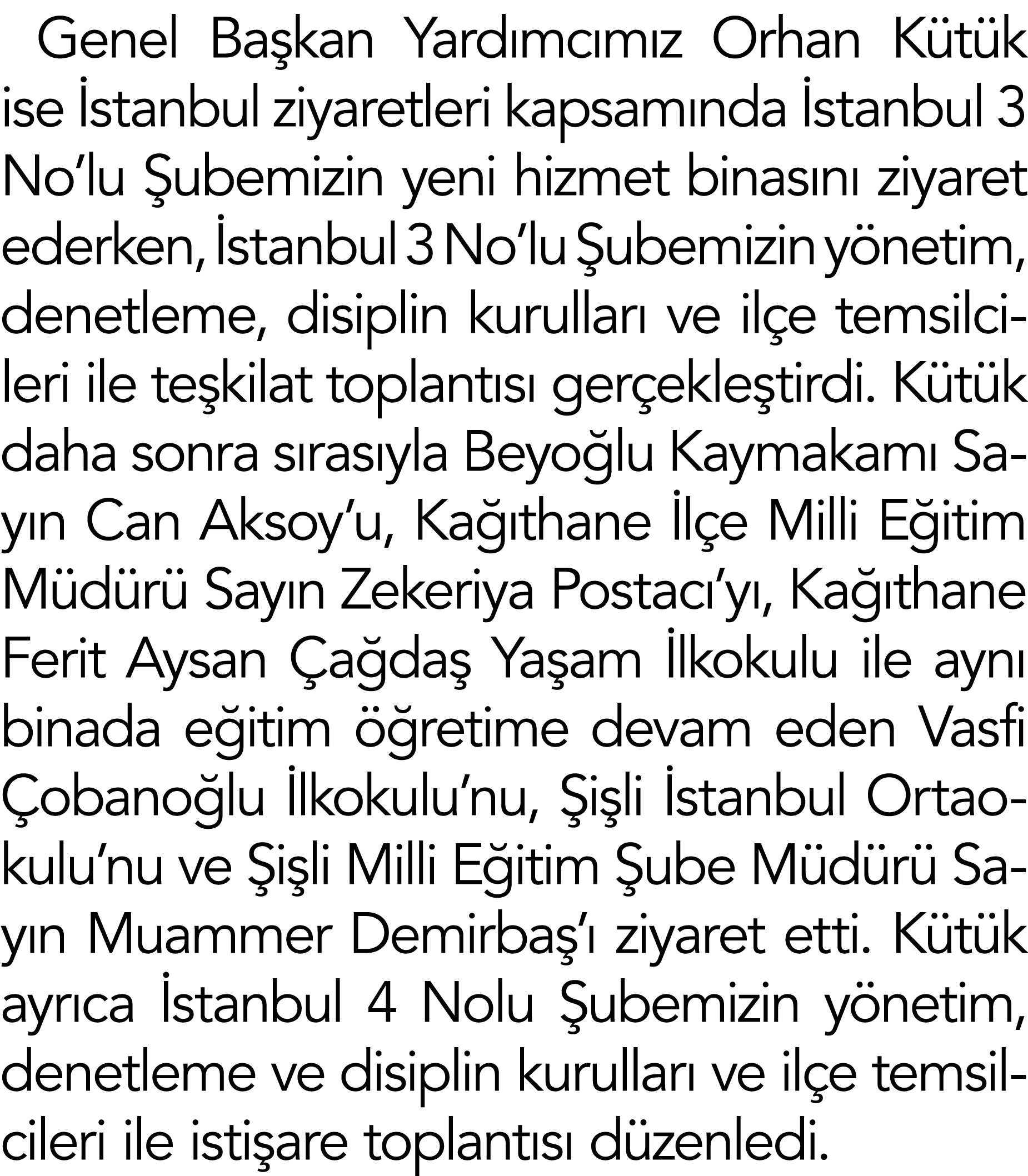 Genel Başkan Yardımcımız Orhan Kütük ise İstanbul ziyaretleri kapsamında İstanbul 3 No lu Şubemizin yeni hizmet binas   