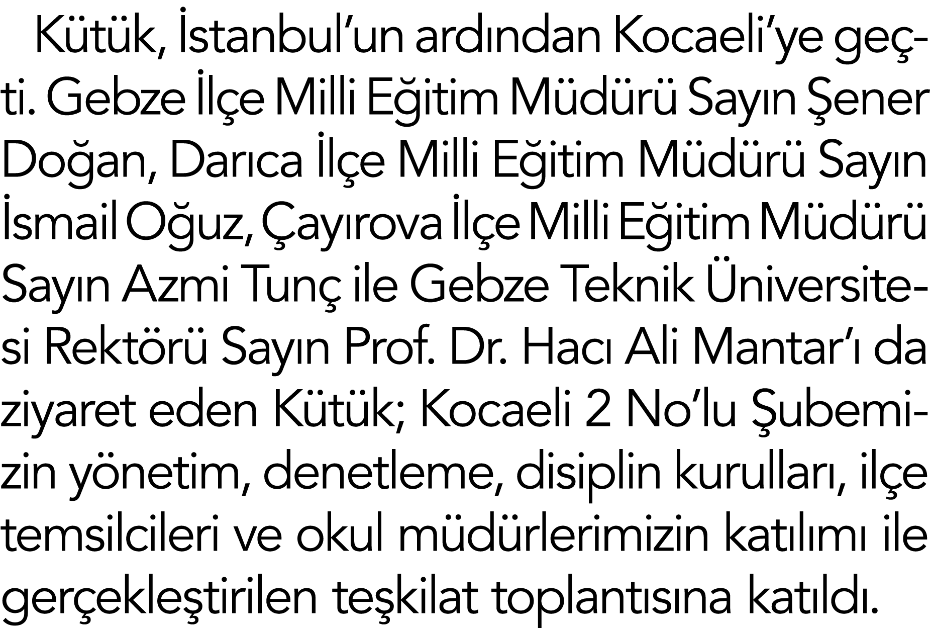 Kütük, İstanbul un ardından Kocaeli ye geçti  Gebze İlçe Milli Eğitim Müdürü Sayın Şener Doğan, Darıca İlçe Milli Eği   