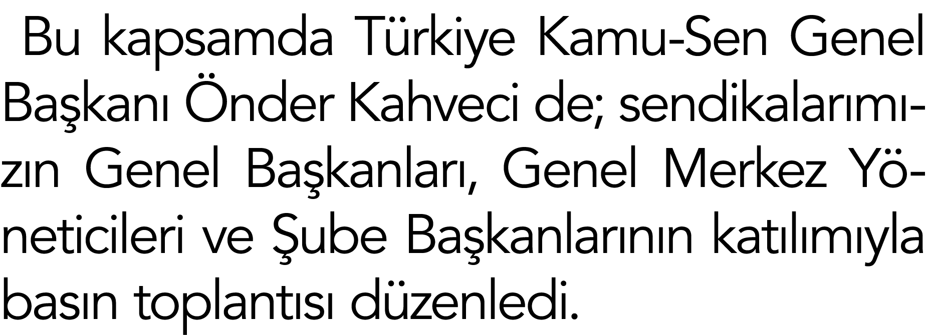 Bu kapsamda Türkiye Kamu-Sen Genel Başkanı Önder Kahveci de; sendikalarımızın Genel Başkanları, Genel Merkez Yönetici   
