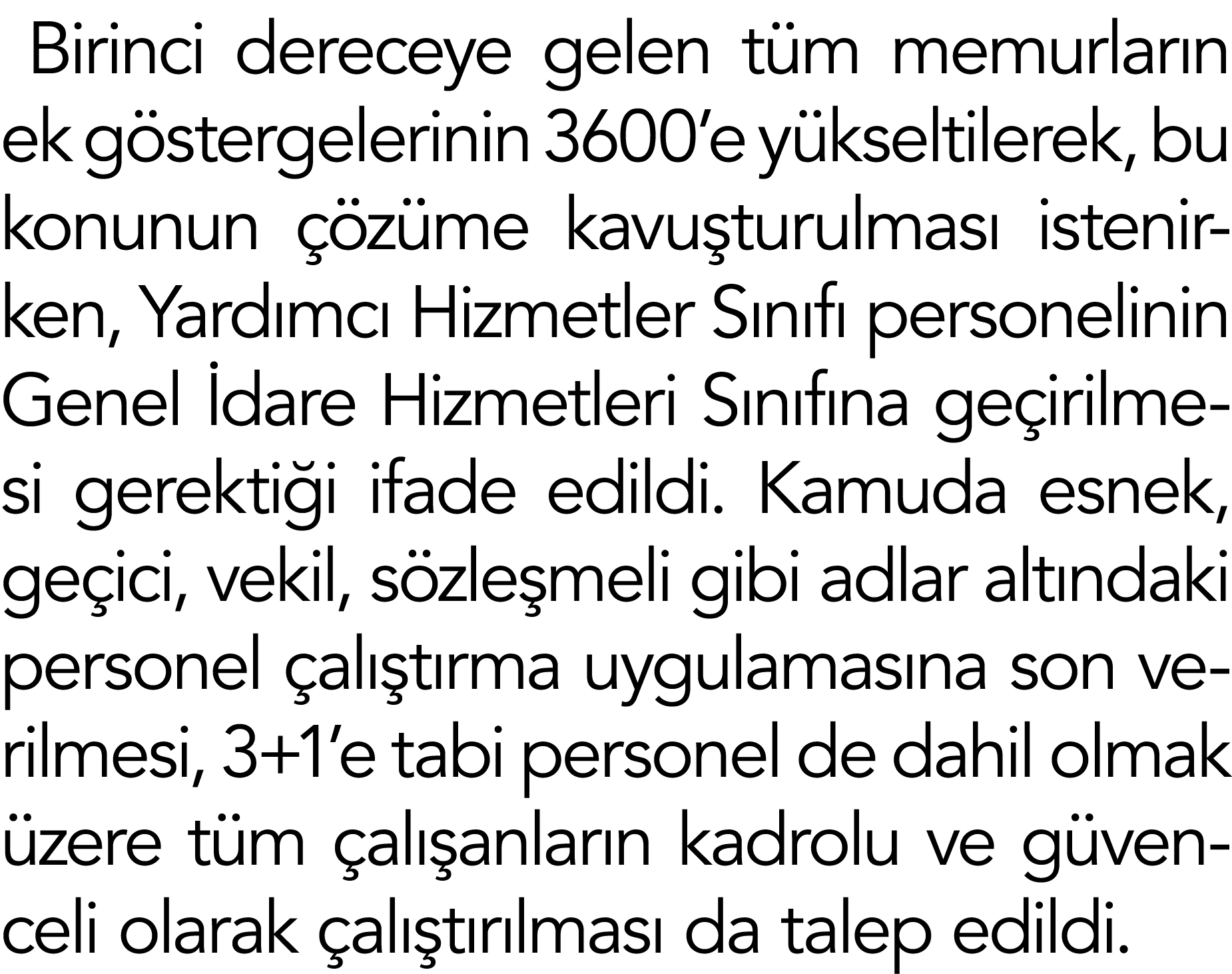 Birinci dereceye gelen tüm memurların ek göstergelerinin 3600 e yükseltilerek, bu konunun çözüme kavuşturulması isten   
