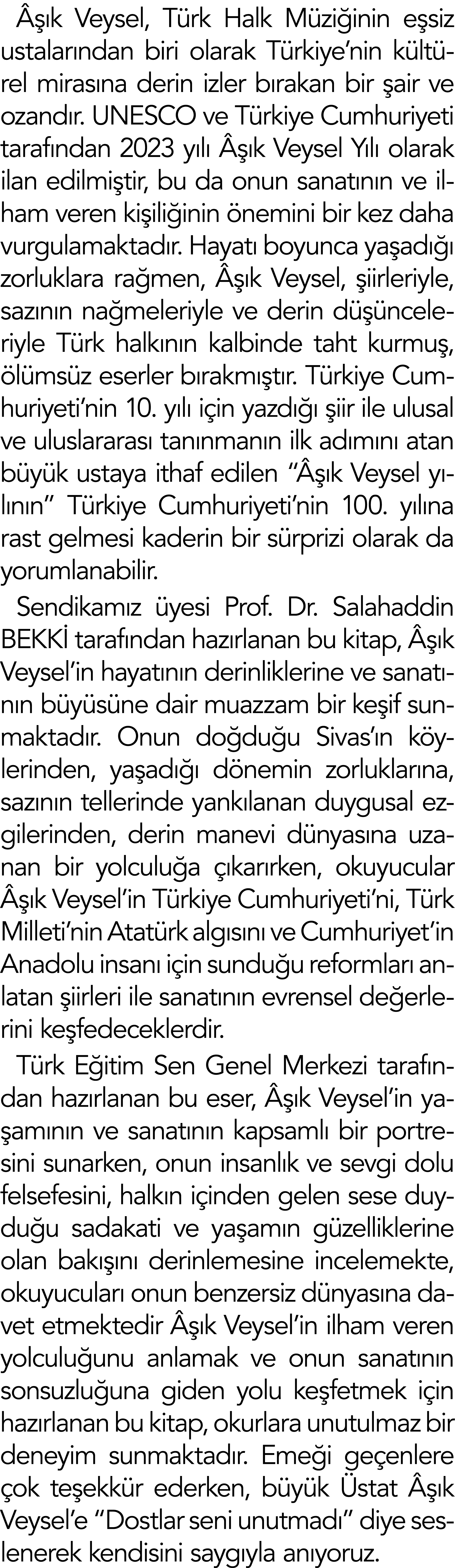 Âşık Veysel, Türk Halk Müziğinin eşsiz ustalarından biri olarak Türkiye nin kültürel mirasına derin izler bırakan bir   