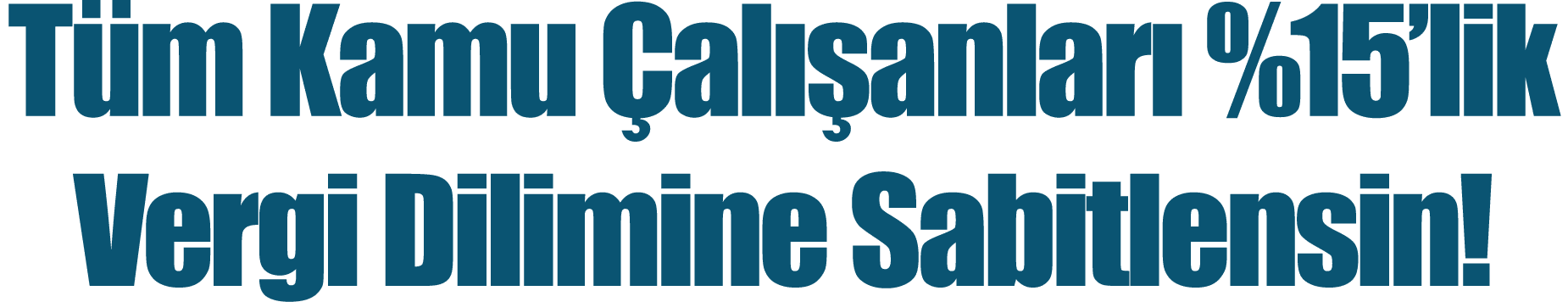 Tüm Kamu Çalışanları %15 lik Vergi Dilimine Sabitlensin 