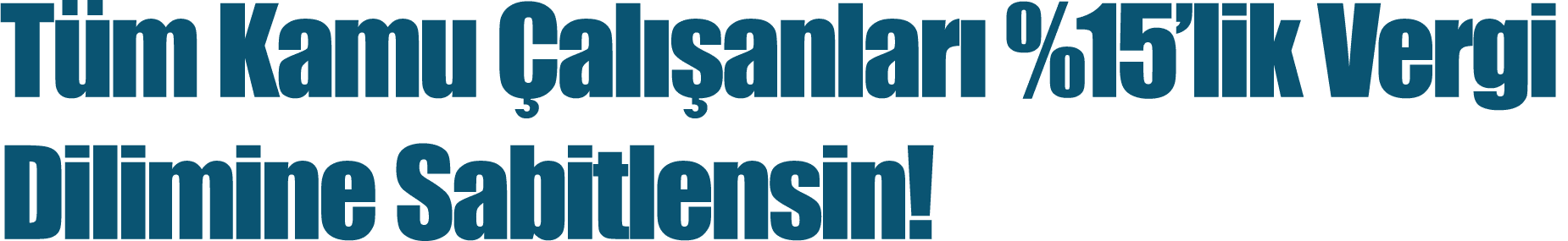 Tüm Kamu Çalışanları %15 lik Vergi Dilimine Sabitlensin 