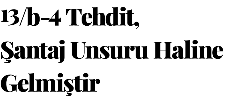 13/b 4 Tehdit, antaj Unsuru Haline Gelmi tir