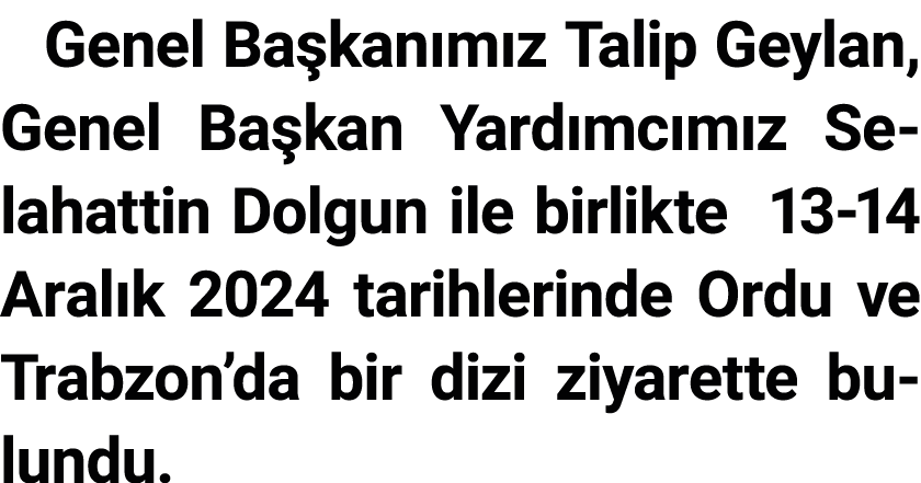 Genel Ba kan m z Talip Geylan, Genel Ba kan Yard mc m z Selahattin Dolgun ile birlikte 13 14 Aral k 2024 tarihlerinde...