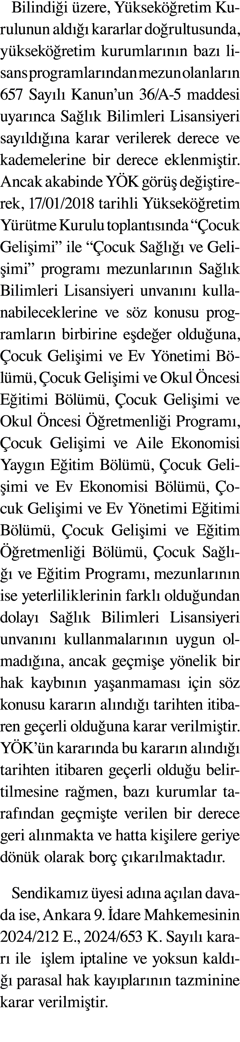 Bilindi i zere, Y ksek  retim Kurulunun ald    kararlar do rultusunda, y ksek  retim kurumlar n n baz  lisans progra...