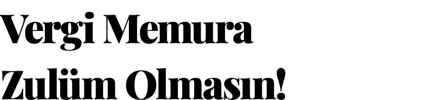 ﻿Vergi Memura Zul m Olmas n!