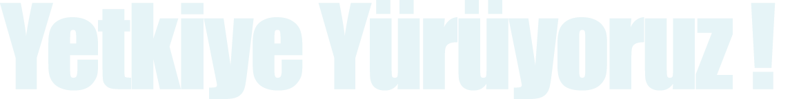 Yetkiye Yürüyoruz  
