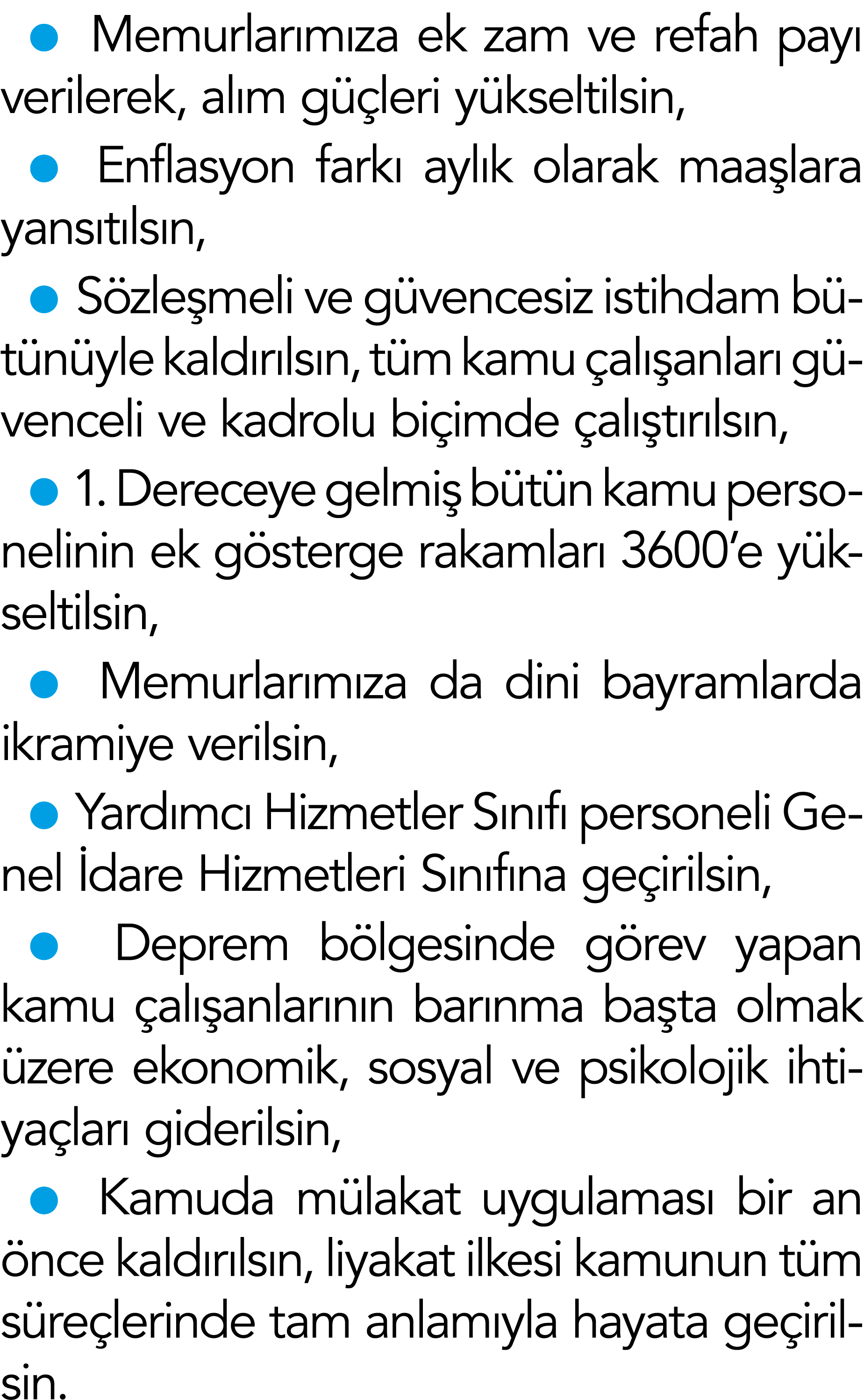   Memurlarımıza ek zam ve refah payı verilerek, alım güçleri yükseltilsin,   Enflasyon farkı aylık olarak maaşlara ya   