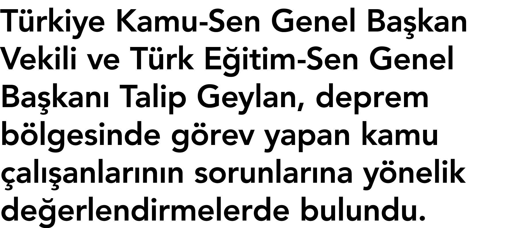 Türkiye Kamu-Sen Genel Başkan Vekili ve Türk Eğitim-Sen Genel Başkanı Talip Geylan, deprem bölgesinde görev yapan kam   