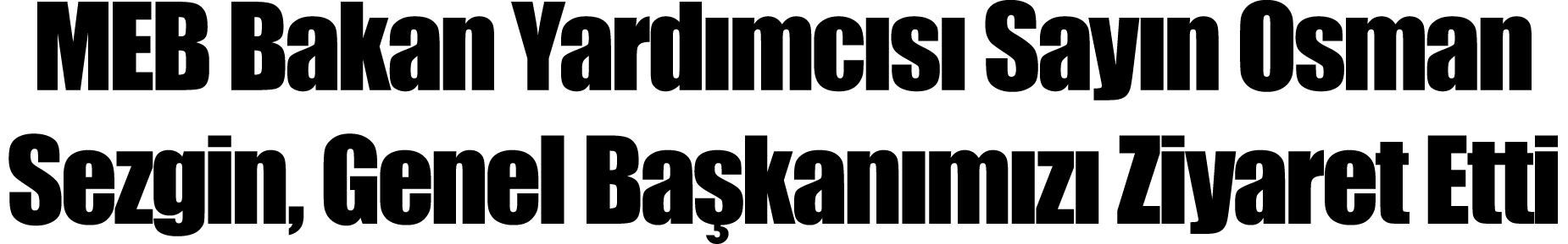 MEB Bakan Yardımcısı Sayın Osman Sezgin, Genel Başkanımızı Ziyaret Etti