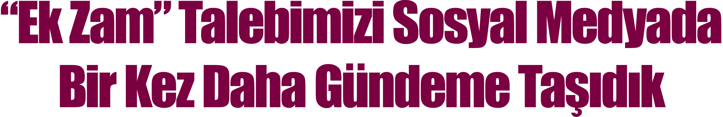 Ek Zam  Talebimizi Sosyal Medyada Bir Kez Daha Gündeme Taşıdık