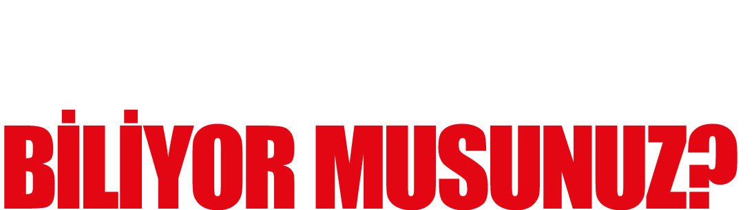 BUNLARI BİLİYOR MUSUNUZ 