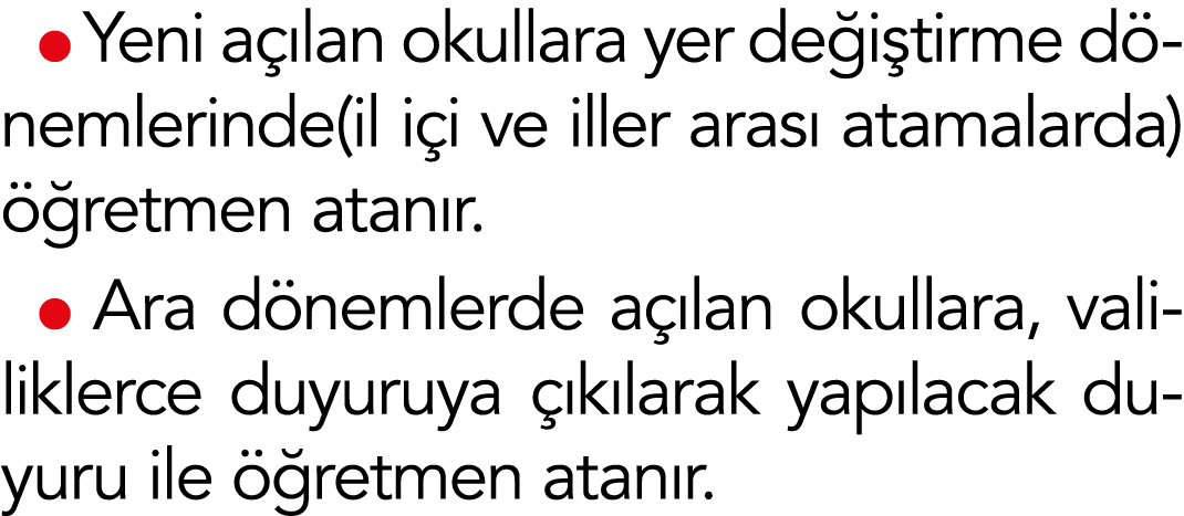  Yeni açılan okullara yer değiştirme dönemlerinde(il içi ve iller arası atamalarda) öğretmen atanır   Ara dönemlerde    