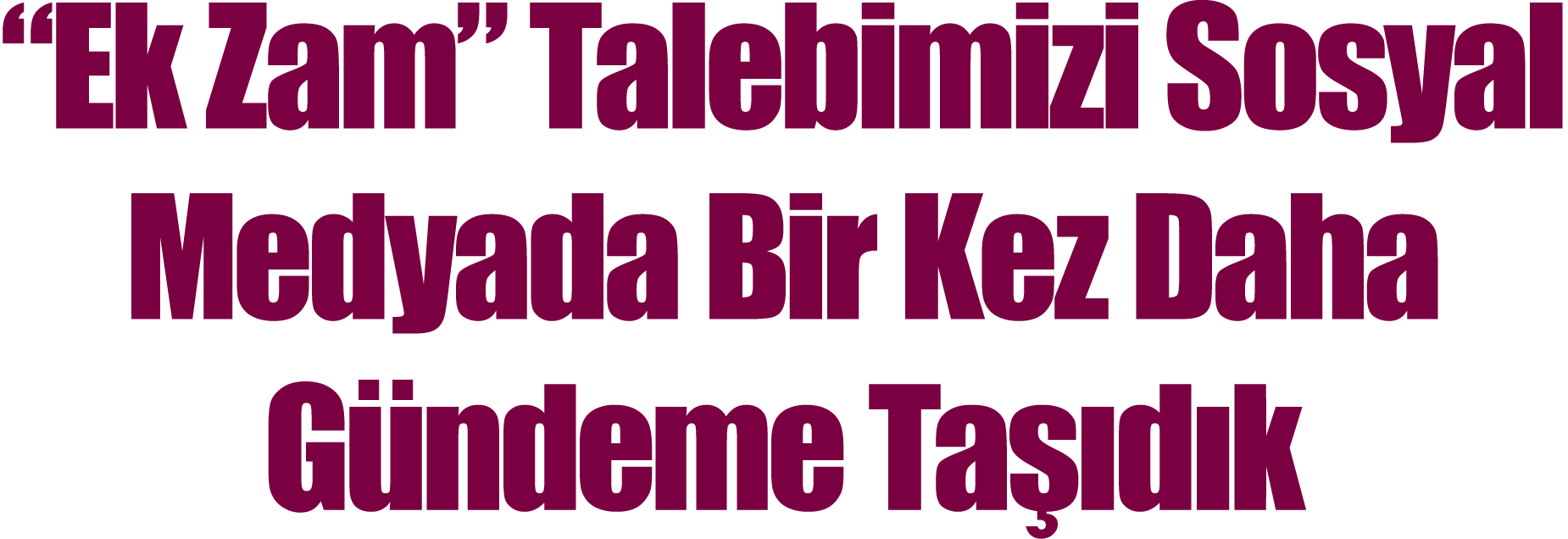  Ek Zam  Talebimizi Sosyal Medyada Bir Kez Daha Gündeme Taşıdık